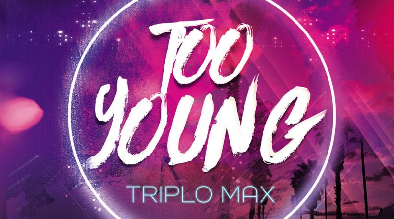 Triplo Max - Too Young