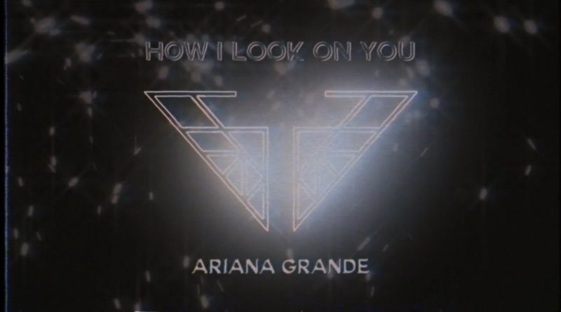 Ariana Grande - How I Look On You