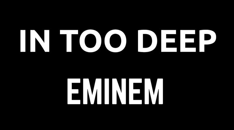 Eminem - In Too Deep