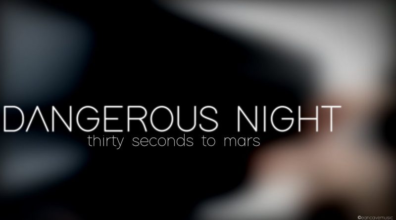 Thirty Seconds to Mars - Dangerous Night