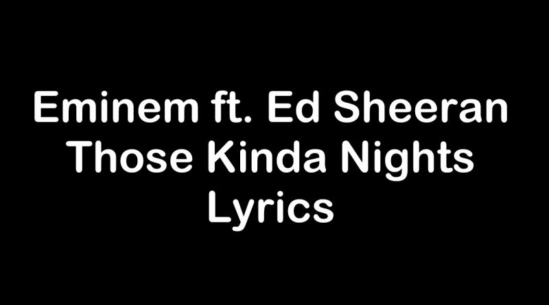 Eminem, Ed Sheeran - Those Kinda Nights
