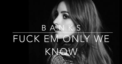 BANKS - Fuck Em Only We Know