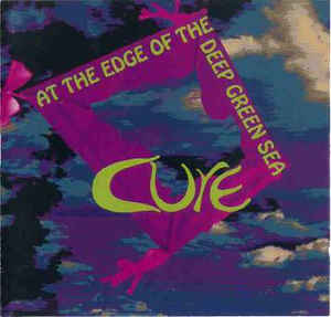 The Cure - From The Edge Of The Deep Green Sea