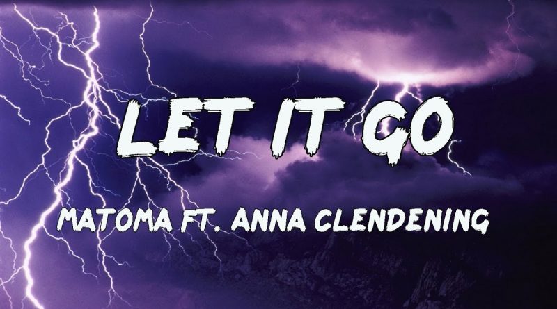 Matoma - Let It Go (feat. Anna Clendening)