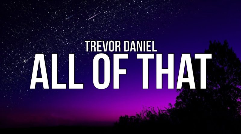 Trevor Daniel - All Of That