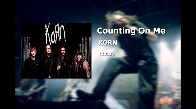 Korn - Counting on Me