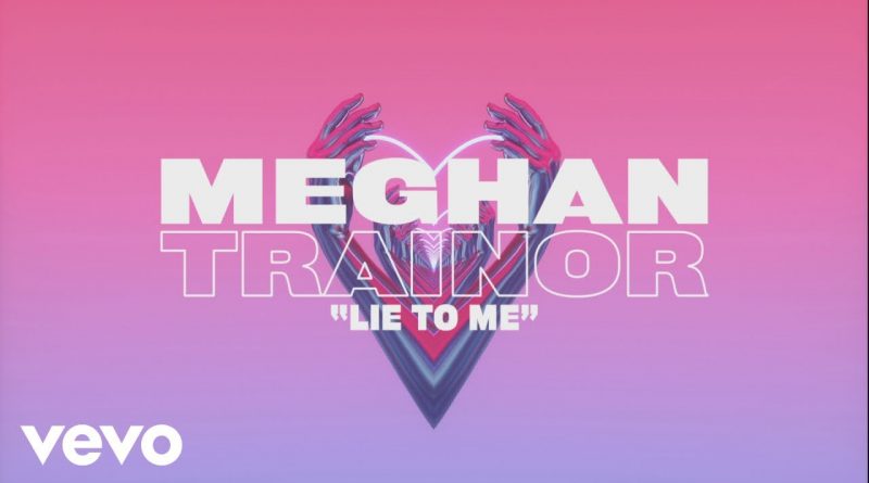 Meghan Trainor - Lie To Me