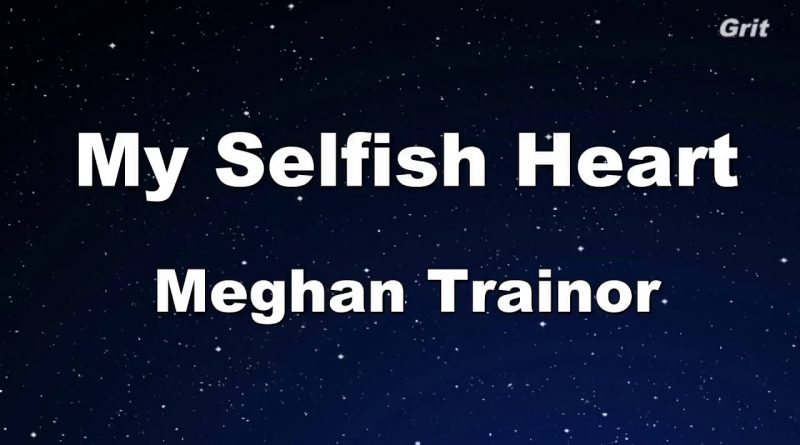 Meghan Trainor - My Selfish Heart