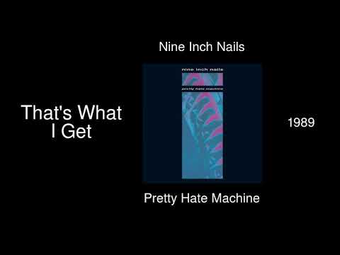 Nine Inch Nails - That’s What I Get