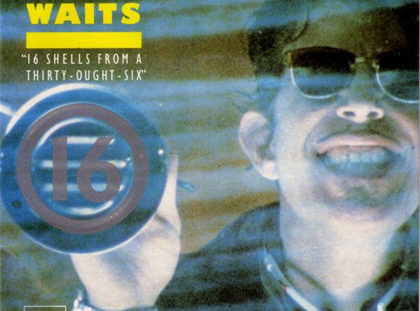 Tom Waits - 16 Shells From a Thirty-Ought-Six