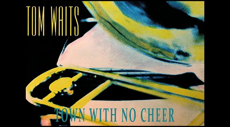 Tom Waits - Town With No Cheer