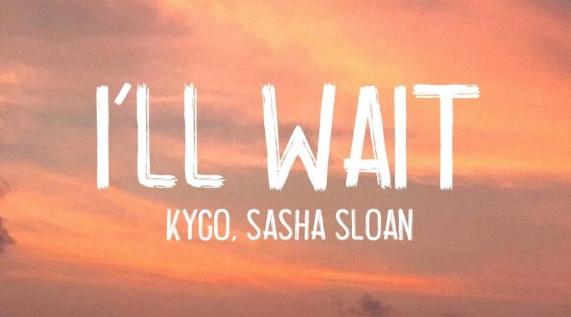 Kygo, Sasha Sloan - I'll Wait