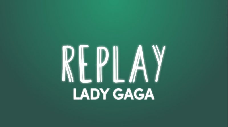 Lady Gaga - Replay