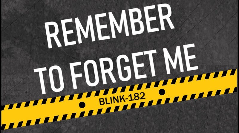 Blink-182 - Remember To Forget Me