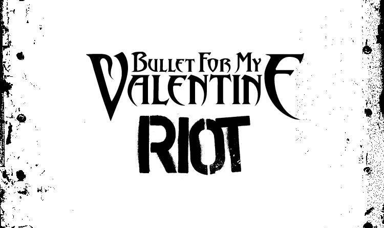 Bullet For My Valentine – Riot