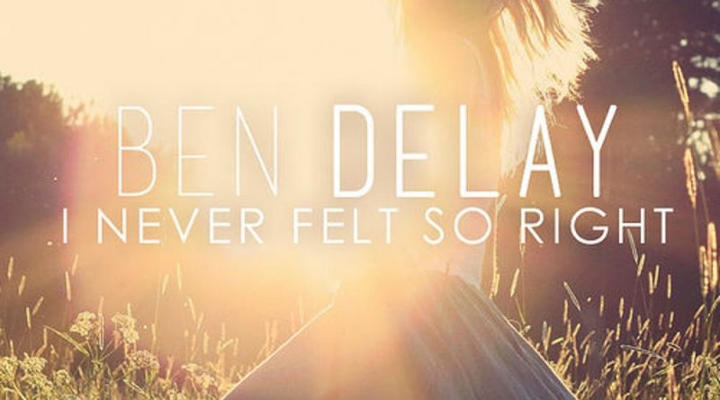 Ben Delay - I Never Felt so Right