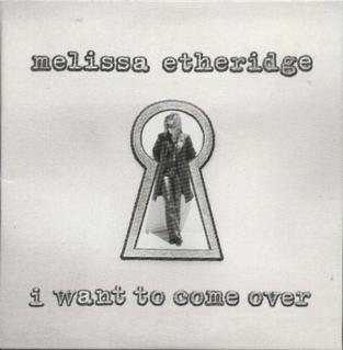 Melissa Etheridge - I Want To Come Over