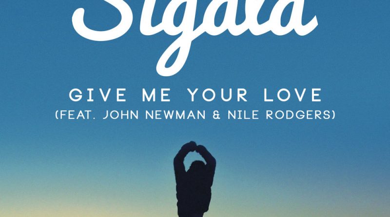 Sigala, John Newman, Nile Rodgers - Give Me Your Love