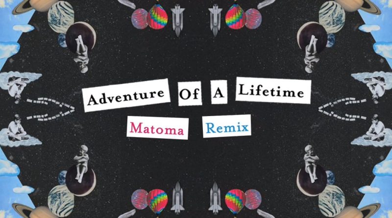 Coldplay, Matoma - Adventure of a Lifetime Matoma Remix