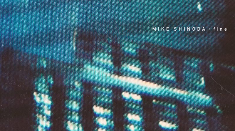 Mike Shinoda - Fine