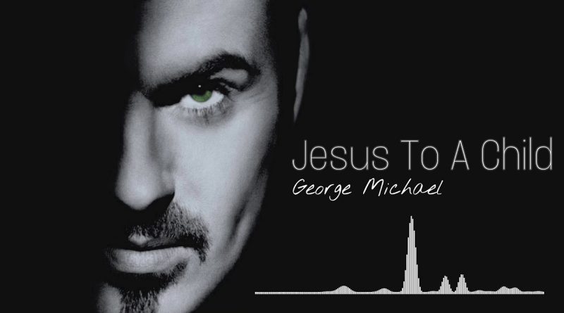 George Michael - Jesus to a Child