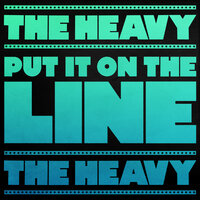 The Heavy - Put It on the Line, The Heavy, Put It on the Line