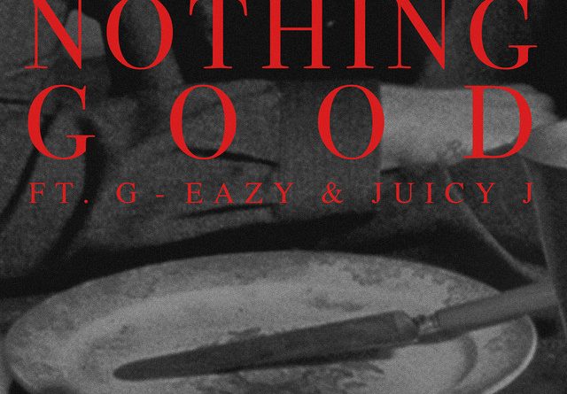 Goody Grace, Juicy J, G-Eazy - Nothing Good feat. G-Eazy and Juicy J