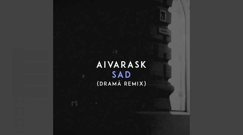 Aivarask - Sad DRAMÄ Remix