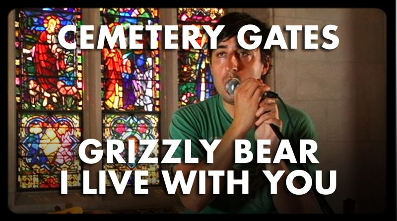 Grizzly Bear - I Live With You