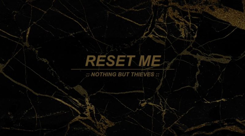 Nothing But Thieves - Reset Me