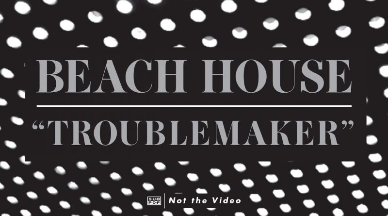 Beach House - Troublemaker