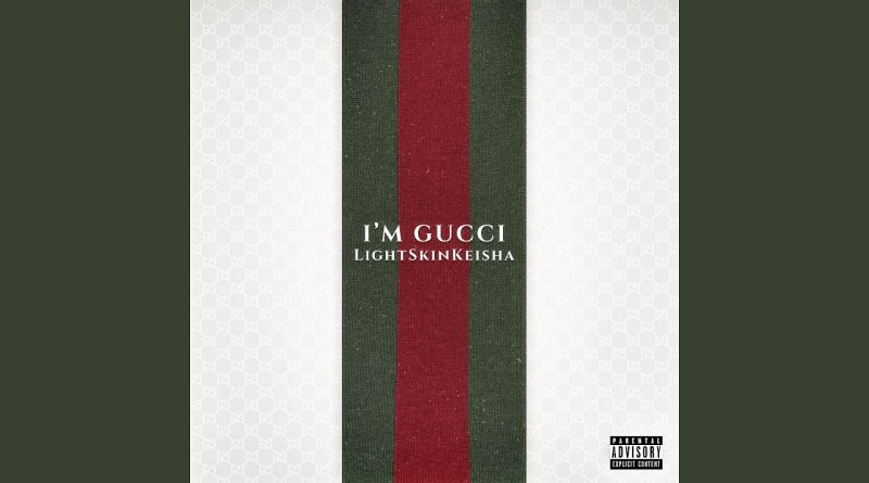 LightSkinKeisha - I'm Gucci