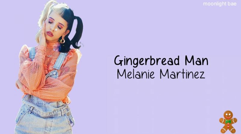 Melanie Martinez — Gingerbread Man текст