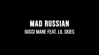 Gucci Mane feat. Lil Skies - Mad Russian