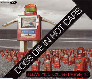 Dogs Die In Hot Cars - I Love You 'Cause I Have To
