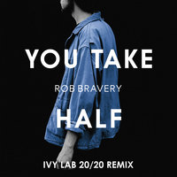 Rob Bravery - You Take Half (Ivy Lab 20 20 Mix)