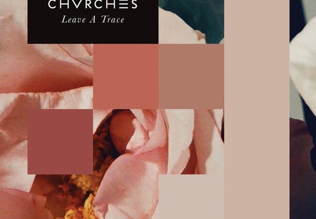 CHVRCHES – Leave A Trace