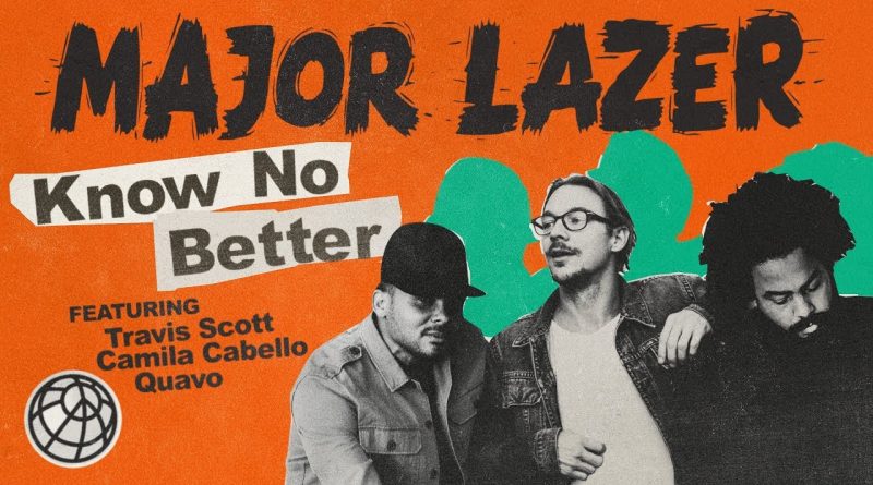 Major Lazer, Travis Scott, Camila Cabello, Quavo - Know No Better