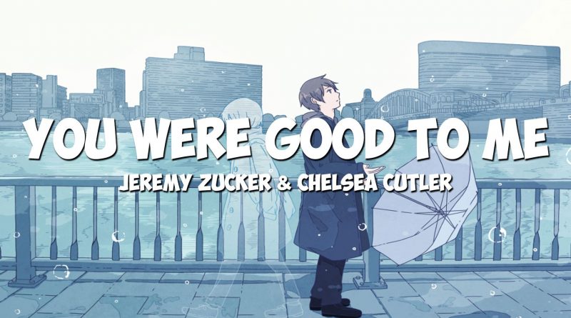 Jeremy Zucker, Chelsea Cutler - you were good to me