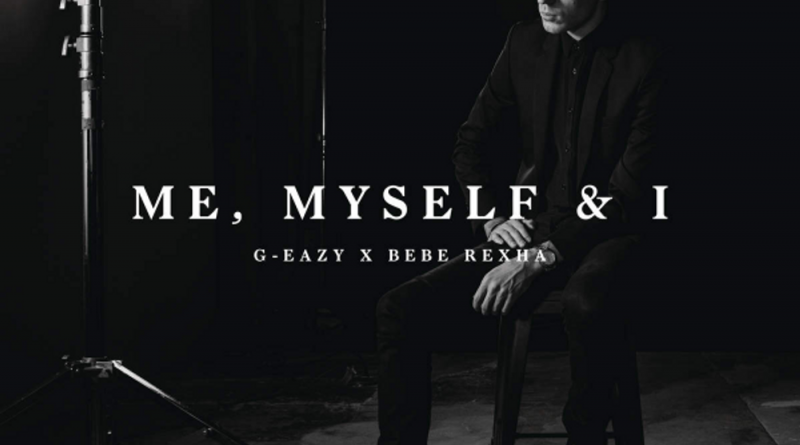 G-Eazy, Bebe Rexha - Me, Myself & I