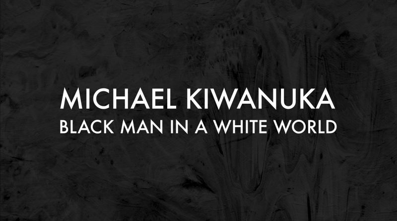 Michael Kiwanuka - Black Man In A White World