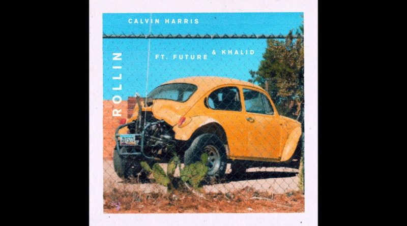 Calvin Harris, Future, Khalid - Rollin