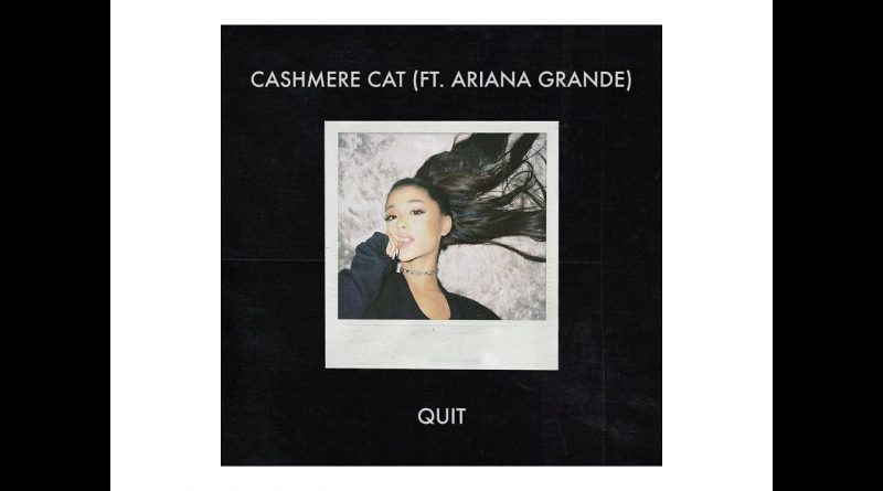 Cashmere Cat, Ariana Grande - Quit