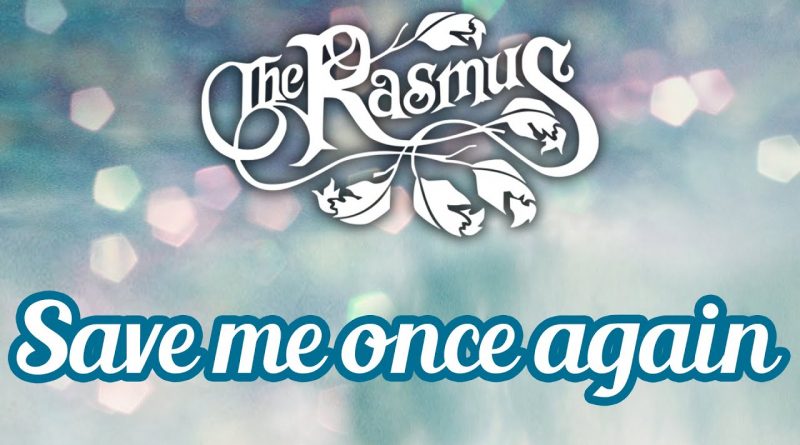 The Rasmus - Save Me Once Again