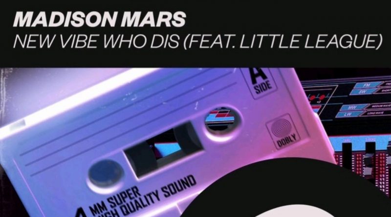 Madison Mars, Little League - New Vibe Who Dis