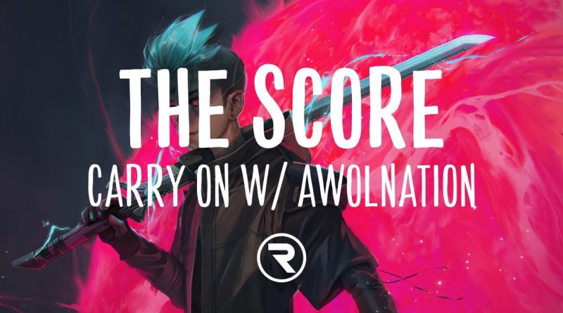 The Score, AWOLNATION - Carry On (for my mado)