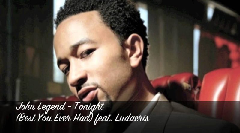John Legend, Ludacris - Tonight (Best You Ever Had)