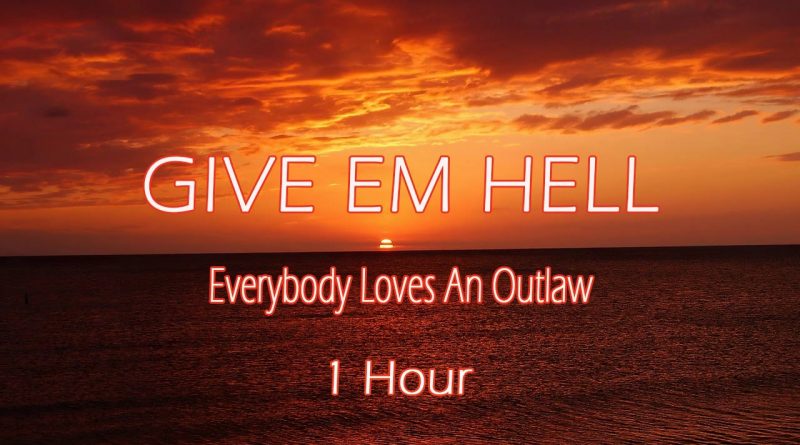 Everybody Loves an Outlaw - Give Em Hell