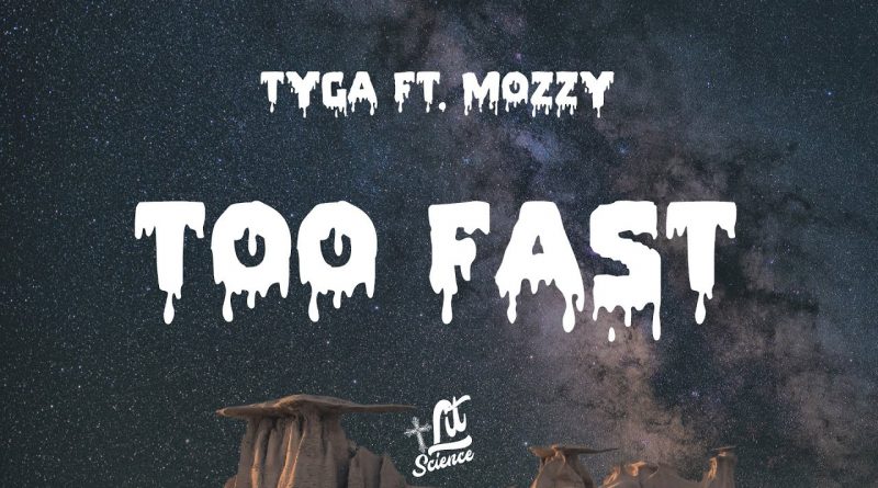 Tyga, Mozzy - Too Fast