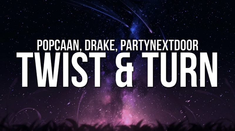 Popcaan, Drake, PARTYNEXTDOOR - TWIST & TURN feat. Drake & PARTYNEXTDOOR